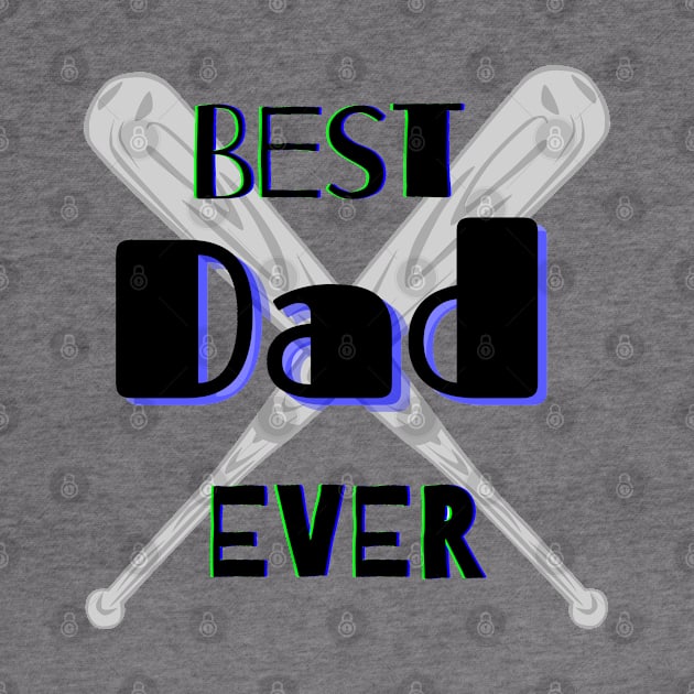 Best Dad Ever Baseball Bats Graphic Design by AdrianaHolmesArt